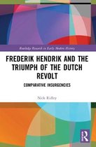 Routledge Research in Early Modern History- Frederik Hendrik and the Triumph of the Dutch Revolt
