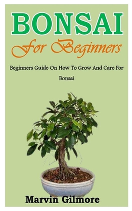 Bonsai for Beginners Beginners Guide On How To Grow And Care For