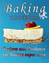 Baking COOKBOOK: Recipes and Guidance for Baking super easy