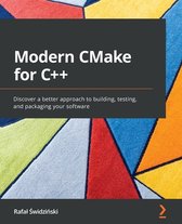 Modern CMake for C++: Discover a better approach to building, testing, and packaging your software