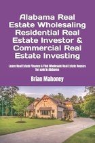 Alabama Real Estate Wholesaling Residential Real Estate Investor & Commercial Real Estate Investing: Learn Real Estate Finance & Find Wholesale Real E