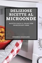 Deliziose Ricette Al Microonde 2022: Ricette Facili E Veloci Per Principianti