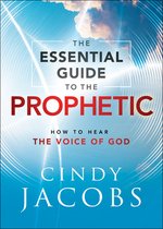 The Essential Guide to the Prophetic – How to Hear the Voice of God