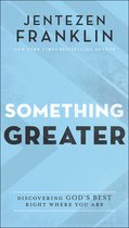 Something Greater – Discovering God`s Best Right Where You Are