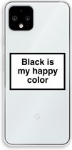 Case Company® - Google Pixel 4 hoesje - Black is my happy color - Soft Cover Telefoonhoesje - Bescherming aan alle Kanten en Schermrand