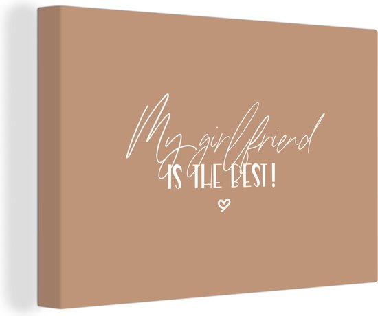 Canvas Schilderij Vriendin - Quotes - Relatie - Spreuken - My girlfriend is the best! - 60x40 cm - Wanddecoratie