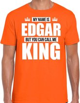 Naam cadeau My name is Edgar - but you can call me King t-shirt oranje heren - Cadeau shirt o.a verjaardag/ Koningsdag L