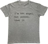 T-shirt Unisex – Funny – I'm 99% Angel, but ohhhhh, that 1%  – Grijs - Extra Small