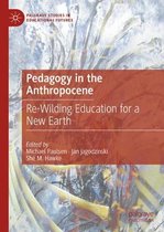 Palgrave Studies in Educational Futures- Pedagogy in the Anthropocene