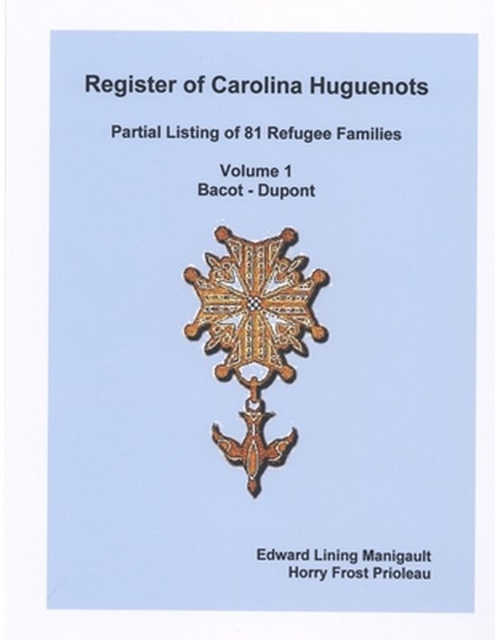 Register of Carolina Huguenots, Vol. 1, Bacot Dupont, Horry Frost