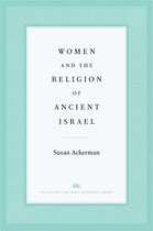 The Anchor Yale Bible Reference Library- Women and the Religion of Ancient Israel