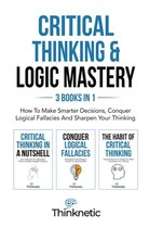 Critical Thinking & Logic Mastery- Critical Thinking & Logic Mastery - 3 Books In 1
