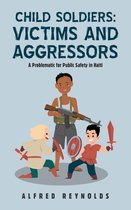 Child Soldiers: Victims and Aggressors