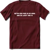 Beter Een Poes In De Hand - Katten T-Shirt Kleding Cadeau | Dames - Heren - Unisex | Kat / Dieren shirt | Grappig Verjaardag kado | Tshirt Met Print | - Burgundy - XL