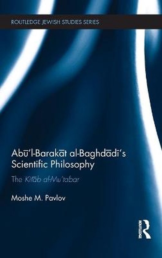 AbulBarakat AlBaghdadi's Scientific Philosophy 9781138640450