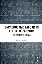 Routledge Studies in the History of Economics- Unproductive Labour in Political Economy