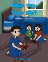 Train up a child - Will You Take Me?