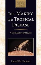 The Making of a Tropical Disease - A Short History of Malaria