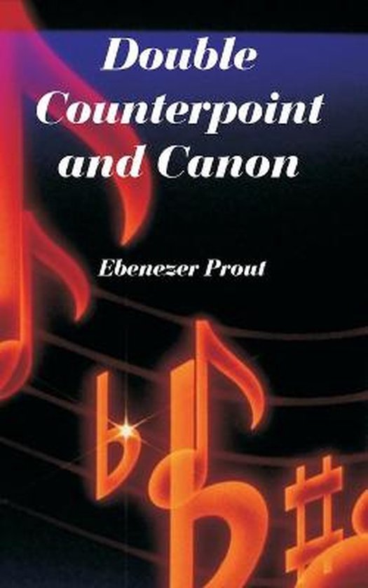 Counterpoint Canon Example Double Counterpoint and Canon, Ebenezer Prout | 9781410220998 | Boeken ...