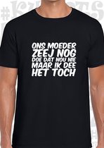 ONS MOEDER ZEEJ NOG DOE DAT NOU NIET herenshirt - Zwart - Maat L -  Korte mouwen - Ronde hals - Humor - Carnaval - Jan Biggel - Gezellig meezingen