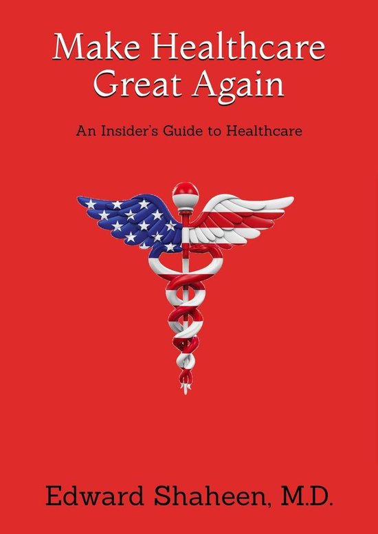 Make Healthcare Great Again (ebook), Edward Shaheen, M.D