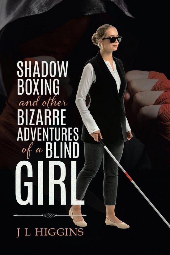 Shadow Boxing and Other Bizarre Adventures of a Blind Girl - cover