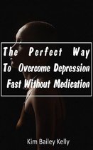 The Perfect Way To Overcome Depression Fast Without Medication