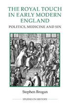 The Royal Touch in Early Modern England – Politics, Medicine and Sin