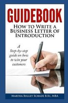 Guidebook: How To Write A Business Letter Of Introduction: Formal letters made easy! How To Introduce Your Business To Potential