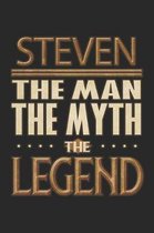 Steven The Man The Myth The Legend: Steven Notebook Journal 6x9 Personalized Customized Gift For Someones Surname Or First Name is Steven