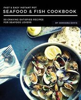 Fast & Easy Instant Pot Seafood & Fish Cookbook: 50 Craving-Satisfied Recipes for Seafood Lovers