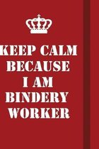 Keep Calm Because I Am Bindery Worker: Writing careers journals and notebook. A way towards enhancement