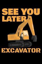 See You Later Excavator: A Journal, Notepad, or Diary to write down your thoughts. - 120 Page - 6x9 - College Ruled Journal - Writing Book, Per