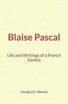 Blaise Pascal: Life and Writings of a French Genius