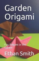 Garden Origami: Fun Origami in the Garden