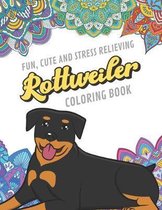 Fun Cute And Stress Relieving Rottweiler Coloring Book: Find Relaxation And Mindfulness By Coloring the Stress Away With Beautiful Black and White Rot