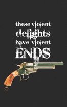 These Violent Delights Have Violent Ends