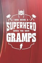Who Needs A Superhero When You Have Gramps: Family life Grandpa Dad Men love marriage friendship parenting wedding divorce Memory dating Journal Blank
