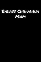 Badass Chihuahua Mom: A soft cover blank lined journal to jot down ideas, memories, goals, and anything else that comes to mind.