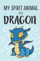 My Spirit Animal Is a Dragon: Cute Dragon Lovers Journal / Notebook / Diary / Birthday Gift (6x9 - 110 Blank Lined Pages)