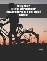 Study Guide Student Workbook for The Adventures of a Girl Called Bicycle