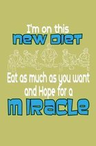 I'M On This New Diet Eat As Much As You Want And Hope For A Miracle