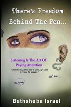 There's Freedom Behind The Pen: Listening is the Art Of paying attention