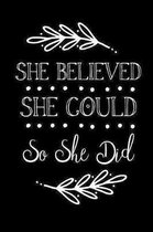 She Believed She Could So She Did: Inspirational Journal For Women To Write 110 Page College-Ruled Journal, Notebook, Diary 6x9 Motivational Quote