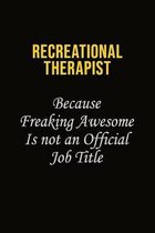 Recreational therapist Because Freaking Awesome Is Not An Official Job Title: Career journal, notebook and writing journal for encouraging men, women