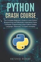 Python Crash Course: The Complete Beginner's Guide to Learn Python Programming and Effectively Understand Faster Computer Programming (Lear