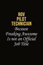 ROV Pilot Technician Because Freaking Awesome Is Not An Official Job Title: Career journal, notebook and writing journal for encouraging men, women an