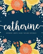 Catherine: Notebook - Libreta - Cahier - Taccuino - Notizbuch: 110 pages paginas seiten pagine: Modern Florals First Name Noteboo