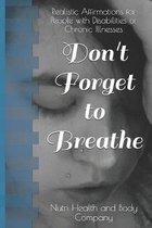 Don't Forget to Breathe: Realistic Affirmations for People with Disabilities or Chronic Illnesses