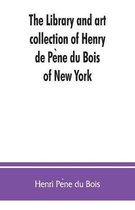 The library and art collection of Henry de Pène du Bois, of New York